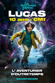 LUCAS 10 ANS CM1 - L'AVENTURIER D'OUTRETEMPS. Roman fantastique éducatif & inspirant ! Préhistoire, Gaulois, Moyen Âge, Renaissance, Révolution ... la confiance en soi | 8 à 12 ans | Illustré