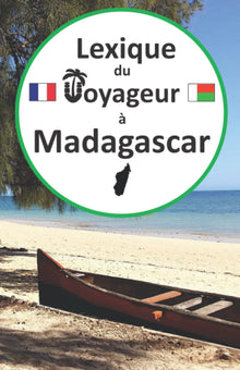 Lexique du voyageur à Madagascar: Guide de conversation français-malgache pour les touristes, apprendre et parler malgache, voyage et tourisme ... malgache, malagasy language learning book