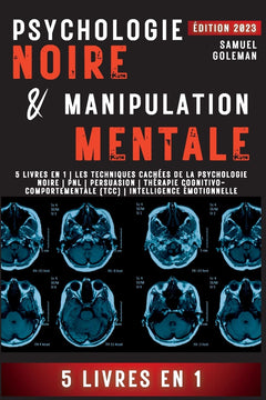 Psychologie Noire Et Manipulation Mentale: 5 livres en 1 Les techniques cachées de la psychologie noire Pnl Persuasion Thérapie cognitivo-comportementale (TCC) Intelligence émotionnelle