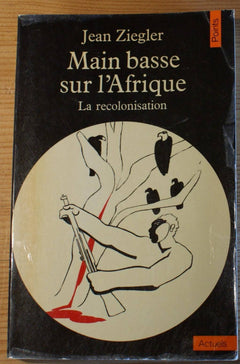 Main basse sur l'Afrique. La recolonisation