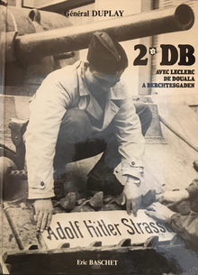 2e D.B [division blindée]: Avec Leclerc de Douala à Berchtesgaden