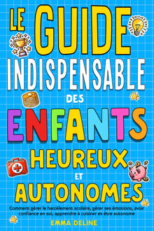 Le guide indispensable des enfants heureux et autonomes