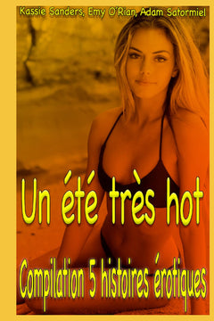 Un été très hot: Compilation torride pour adulte de 5 histoires érotiques en français, interdit aux moins de 18 ans.