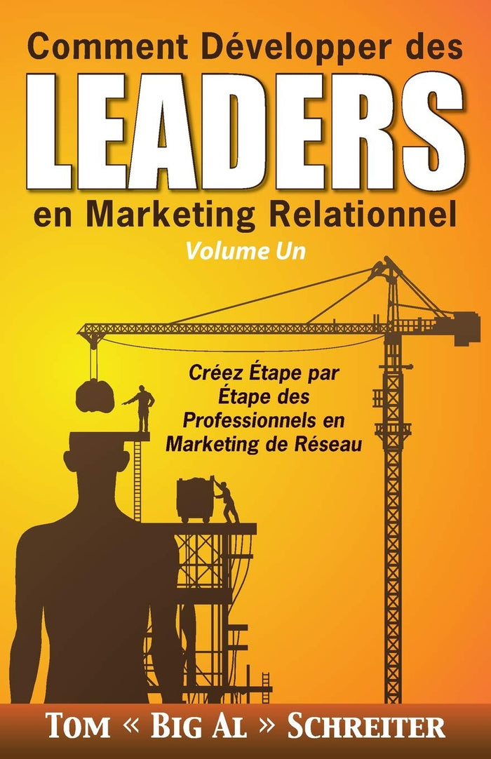 Comment développer des leaders en marketing relationnel - Volume 1