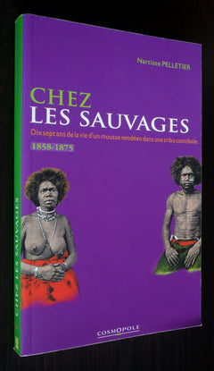 Chez les Sauvages. Dix-Sept Ans de la Vie d'un Mousse Vendéen dans une Tribu Cannibale, 1858-1875