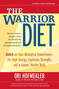 The Warrior Diet: Switch on Your Biological Powerhouse For High Energy, Explosive Strength, and a Leaner, Harder Body.