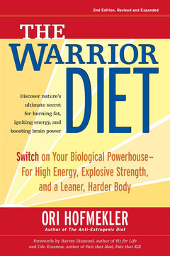 The Warrior Diet: Switch on Your Biological Powerhouse For High Energy, Explosive Strength, and a Leaner, Harder Body.