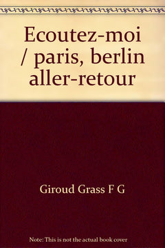 Ecoutez-moi / paris, berlin aller-retour