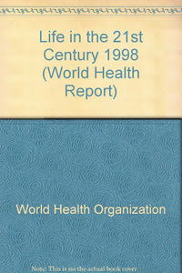 1998 World Health Report: Health in the 21st Century: A Vision for All