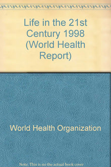 1998 World Health Report: Health in the 21st Century: A Vision for All