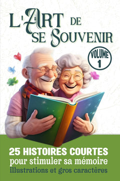 L'Art de se Souvenir Volume 1: 25 Histoires courtes pour stimuler sa Mémoire, illustrations et Gros Caractères