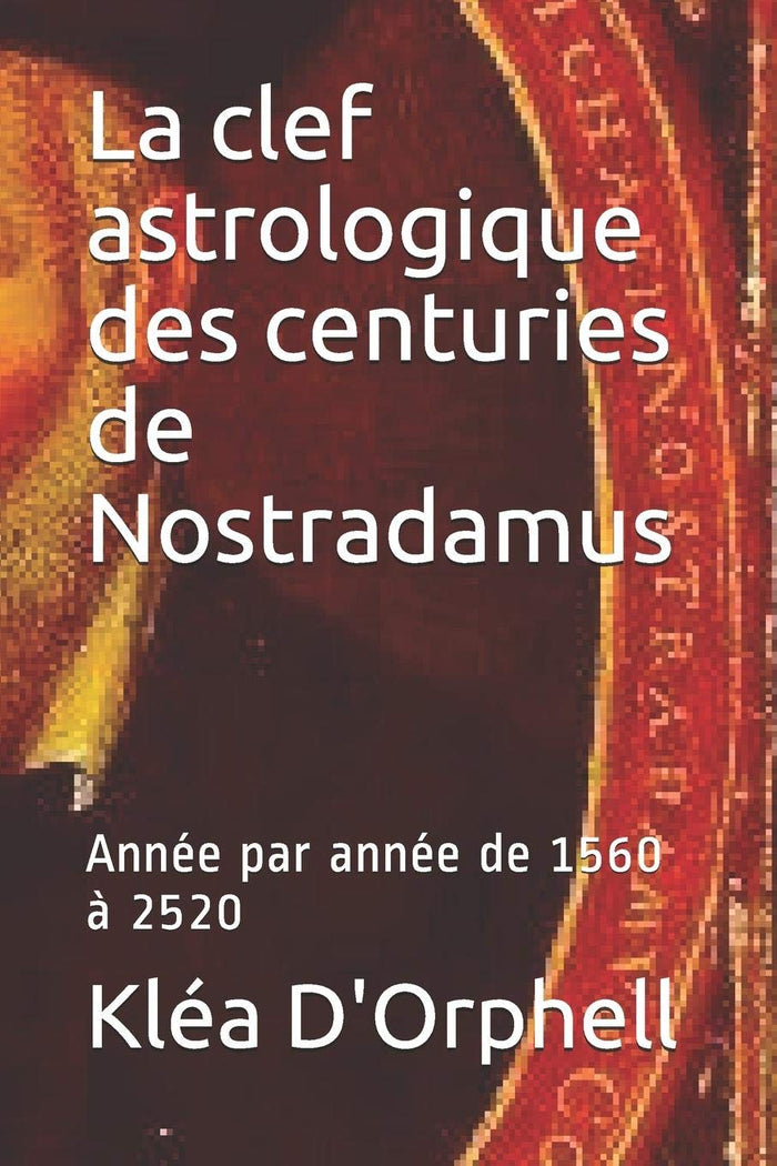 La clef astrologique des centuries de Nostradamus