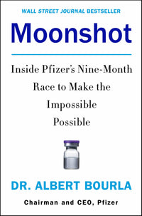 Moonshot: Inside Pfizer's Nine-Month Race to Make the Impossible Possible – A WSJ Bestseller on Crisis Leadership and Vaccine Innovation