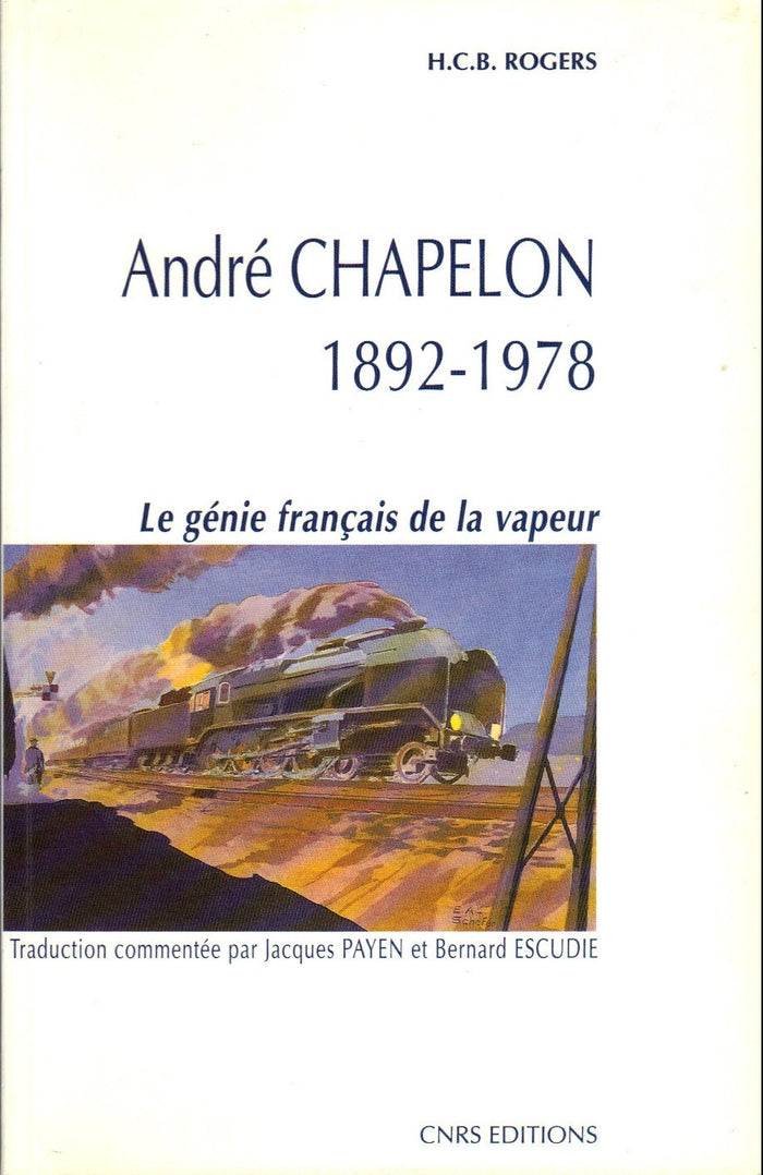 André Chapelon: 1892-1978, le génie français de la vapeur