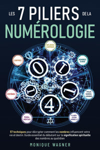 Les 7 piliers de la numérologie: 57 techniques pour décrypter comment les nombres influencent votre vie et destin. Guide essentiel du débutant sur la signification spirituelle des nombres au quotidien
