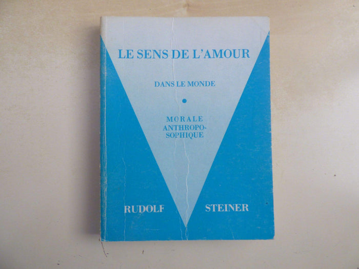 Le Sens de l'amour dans le monde. (suivi de) Morale anthroposophique