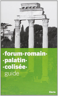 Forum Romain. Palatin. Colisée. Ediz. illustrata