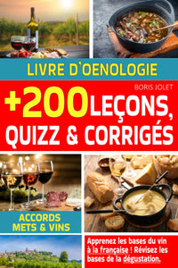 Livre d'oenologie : apprenez les bases du vin, des accords mets et vins et de la dégustation à la française en 200 leçons, quizz et corrigés.: Livre sur le vin pour apprendre le vin