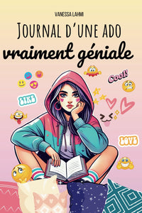 Journal d'une ado vraiment géniale: Le guide (presque) parfait pour survivre au collège et à la vie d’ado