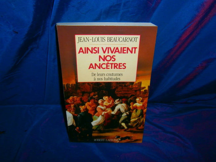 Ainsi vivaient nos ancêtres: De leurs coutumes à nos habitudes