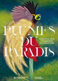 Plumes du paradis. Voyages d'un oiseau extraordinaire de Nouvelle-Guinée