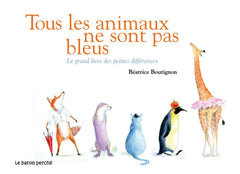 Tous les animaux ne sont pas bleus: Le grand livre des petites différences