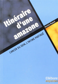 Itinéraire d'une amazone : Cancer du sein, l'intime partagé