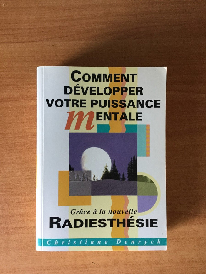 Comment développer votre puissance mentale grâce à la nouvelle radiesthésie