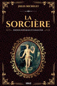 Jules Michelet La Sorcière Édition Intégrale et Collector 1862: Enquéte historique sur les sorcières, possessions et les pouvoirs occultes (Texte intégral livres 1 et 2)