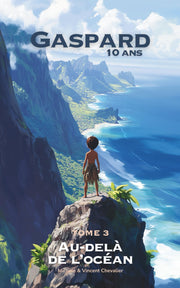 GASPARD, 10 ANS, AU-DELÀ DE L'OCÉAN: Une AVENTURE FANTASTIQUE à la découverte des MARQUISES en Polynésie, de ses trésors et LÉGENDES. ILLUSTRÉE, ÉDUCATIVE et LUDIQUE. Pour les 6-11 ANS !