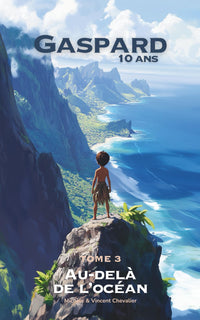 GASPARD, 10 ANS, AU-DELÀ DE L'OCÉAN: Une AVENTURE FANTASTIQUE à la découverte des MARQUISES en Polynésie, de ses trésors et LÉGENDES. ILLUSTRÉE, ÉDUCATIVE et LUDIQUE. Pour les 6-11 ANS !