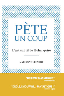 Pète un coup: L'art subtil de lâcher-prise