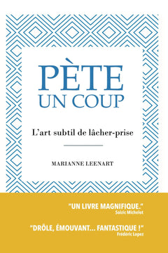 Pète un coup: L'art subtil de lâcher-prise