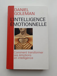 L'intelligence émotionnelle - Comment transformer ses émotions en intelligence
