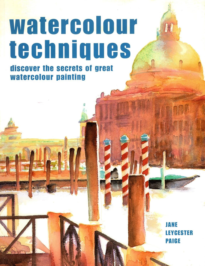 Watercolour Techniques: Discover the Secrets of Great Watercolour Painting