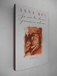 Je ne te dirai jamais adieu. Roman. [Relié] by REY (Anna)