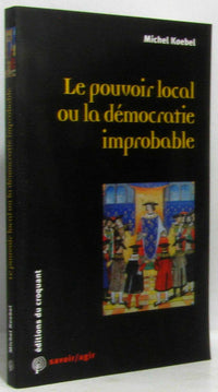 Le pouvoir local ou La démocratie improbable