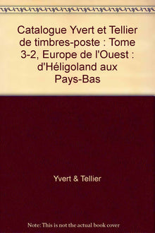 Catalogue Yvert et Tellier de timbres-poste: Tome 3-2, Europe de l'Ouest : d'Héligoland aux Pays-Bas