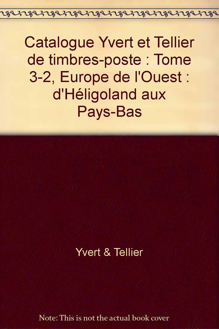 Catalogue Yvert et Tellier de timbres-poste: Tome 3-2, Europe de l'Ouest : d'Héligoland aux Pays-Bas