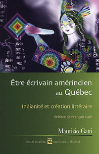ETRE ECRIVAIN AMERINDIEN AU QUEBEC. INDIANITE ET CREATION LITTERA