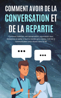 Comment avoir de la conversation et de la répartie