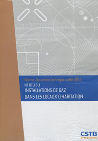 NF DTU 61.1 Installations de gaz dans les locaux d'habitation. Nouvelle formule