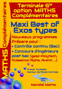 Terminale Générale option MATHS COMPLEMENTAIRES ; Maxi Best Of Exos Types. Nouveaux Programmes.
