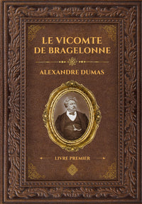 Le Vicomte de Bragelonne - Alexandre Dumas - Livre Premier: Édition collector - Grand format 17 cm x 25 cm - (Annotée d'une biographie)