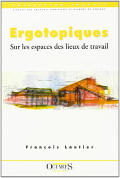Ergotopiques - Sur les espaces des lieux de travail