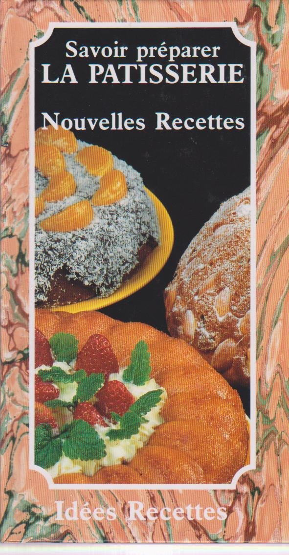Savoir préparer la pâtisserie. Nouvelles recettes