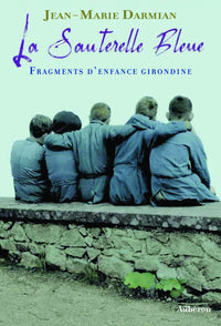 La sauterelle bleue - fragments d'enfance girondine