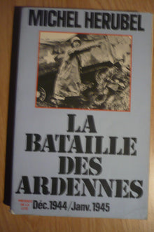 La Bataille des Ardennes: Décembre 1944-janvier 1945