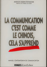 La communication, c'est comme le chinois, cela s'apprend : manuel contemporain de communication