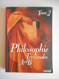 Philosophie Tome 2: Philosophie, terminales A et B